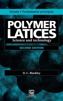 Polymer Latices: Science and Technology Volume 1: Fundamental Principles - Blackley, D C