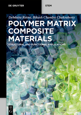 Polymer Matrix Composite Materials: Structural and Functional Applications - Ratna, Debdatta, and Chakraborty, Bikash Chandra