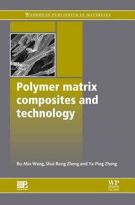 Polymer Matrix Composites and Technology - Wang, Ru-Min, and Zheng, Shui-Rong, and Zheng, Yujun George