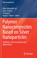 Polymer Nanocomposites Based on Silver Nanoparticles: Synthesis, Characterization and Applications