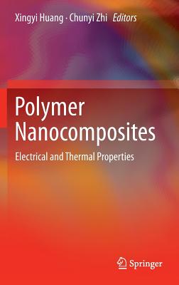 Polymer Nanocomposites: Electrical and Thermal Properties - Huang, Xingyi (Editor), and Zhi, Chunyi (Editor)