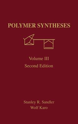 Polymer Synthesis: Volume 3 - Sandler, Stanley R, and Karo, Wolf