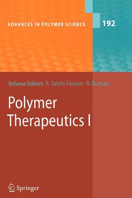 Polymer Therapeutics I: Polymers as Drugs, Conjugates and Gene Delivery Systems - Satchi-Fainaro, Ronit (Editor), and Duncan, Ruth (Editor)