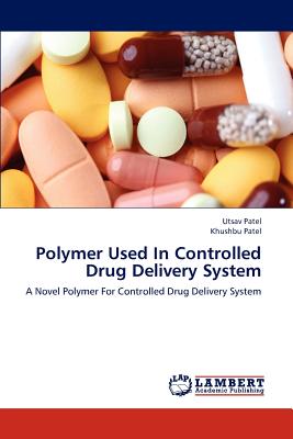 Polymer Used In Controlled Drug Delivery System - Patel Utsav, and Patel Khushbu