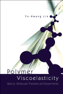 Polymer Viscoelasticity: Basics, Molecular Theories and Experiments