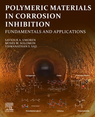 Polymeric Materials in Corrosion Inhibition: Fundamentals and Applications - Umoren, Saviour A, and Solomon, Moses M, and Saji, Viswanathan S