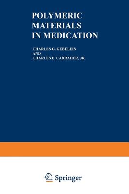 Polymeric Materials in Medication - Gebelein, Charles G. (Editor), and Carraher Jr., Charles E. (Editor)