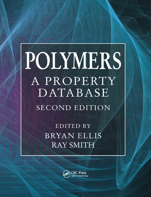 Polymers: A Property Database, Second Edition - Ellis, Bryan (Editor), and Smith, Ray (Editor)