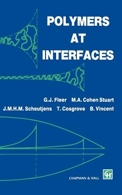 Polymers at Interfaces - Fleer, G J, and Cohen Stuart, M a, and Scheutjens, J M H M