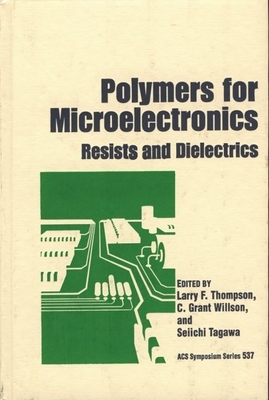 Polymers for Microelectronics: Resists and Dielectrics - Thompson, Larry F (Editor), and Willson, C Grant (Editor), and Tagawa, Seiichi (Editor)