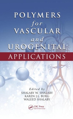 Polymers for Vascular and Urogenital Applications - Shalaby, Shalaby W (Editor), and Burg, Karen J L (Editor), and Shalaby, Waleed (Editor)