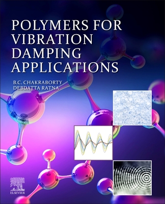 Polymers for Vibration Damping Applications - Chakraborty, Bikash C., and Ratna, Debdatta