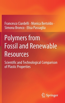 Polymers from Fossil and Renewable Resources: Scientific and Technological Comparison of Plastic Properties - Ciardelli, Francesco, and Bertoldo, Monica, and Bronco, Simona