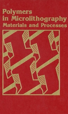 Polymers in Microlithography: Materials and Processes - Reichmanis, Elsa (Editor), and MacDonald, Scott A (Editor), and Iwayanagi, Takao (Editor)