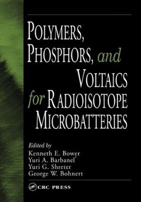 Polymers, Phosphors, and Voltaics for Radioisotope Microbatteries - Bower, Kenneth E (Editor), and Barbanel, Yuri A (Editor), and Shreter, Yuri G (Editor)
