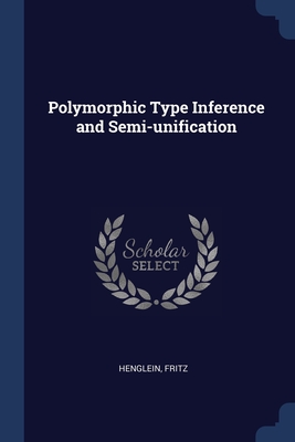 Polymorphic Type Inference and Semi-unification - Henglein, Fritz