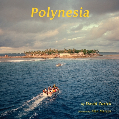 Polynesia - Zurick, David, and Marcus, Alan (Foreword by)