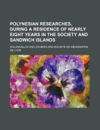 Polynesian Researches, During a Residence of Nearly Eight Years in the Society and Sandwich Islands