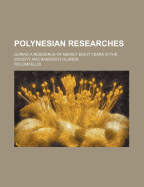 Polynesian Researches (Volume 1); During a Residence of Nearly Eight Years in the Society and Sandwich Islands
