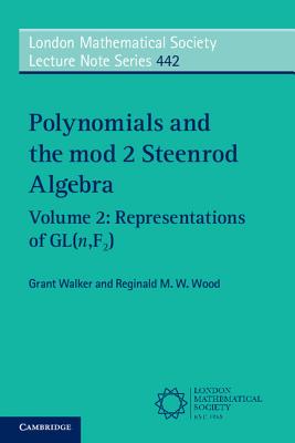Polynomials and the mod 2 Steenrod Algebra: Volume 2, Representations of GL (n,F2) - Walker, Grant, and Wood, Reginald M. W.