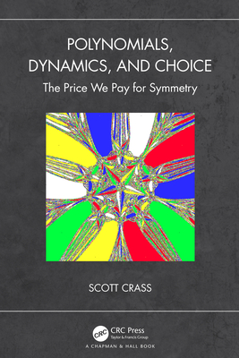 Polynomials, Dynamics, and Choice: The Price We Pay for Symmetry - Crass, Scott