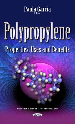 Polypropylene: Properties, Uses & Benefits - Garcia, Paula (Editor)