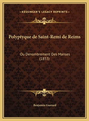 Polyptyque de Saint-Remi de Reims: Ou Denombrement Des Manses (1853) - Guerard, Benjamin