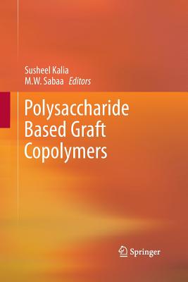 Polysaccharide Based Graft Copolymers - Kalia, Susheel (Editor), and Sabaa, M W (Editor)