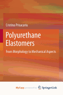 Polyurethane Elastomers: From Morphology to Mechanical Aspects
