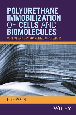 Polyurethane Immobilization of Cells and Biomolecules: Medical and Environmental Applications - Thomson, T.