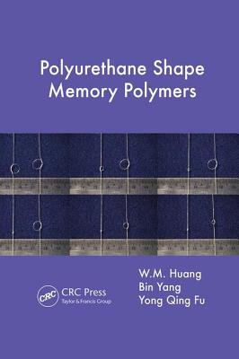 Polyurethane Shape Memory Polymers - Huang, W.M., and Yang, Bin, and Fu, Yong Qing