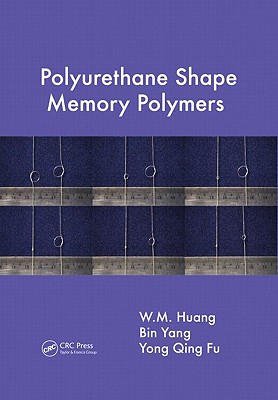 Polyurethane Shape Memory Polymers - Huang, W M, and Yang, Bin, and Fu, Yong Qing