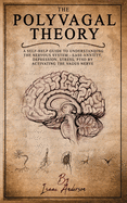 Polyvagal Theory: A Self-Help Guide to Understanding the Nervous System - Ease Anxiety, Depression, Stress, PTSD by Activating the Vagus Nerve