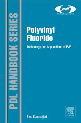 Polyvinyl Fluoride: Technology and Applications of PVF - Ebnesajjad, Sina