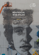 Polyvocal Bob Dylan: Music, Performance, Literature