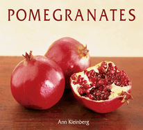 Pomegranates: 70 Celebratory Recipes [a Cookbook]