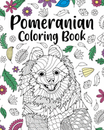 Pomeranian Coloring Book: Pomeranian Lover Gift, Animal Coloring Book, Floral Mandala Coloring Pages