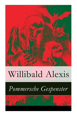 Pommersche Gespenster - Vollst?ndige Ausgabe - Alexis, Willibald