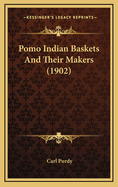 Pomo Indian Baskets and Their Makers (1902)
