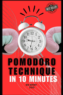 Pomodoro Technique in 10 Minutes: Transform your productivity with powerful focus blocks