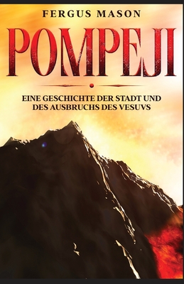 Pompeji: Eine Geschichte der Stadt und des Ausbruchs des Vesuvs - Mason, Fergus