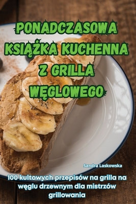 Ponadczasowa Ksi  ka Kuchenna Z Grilla W glowego - Sandra Laskowska