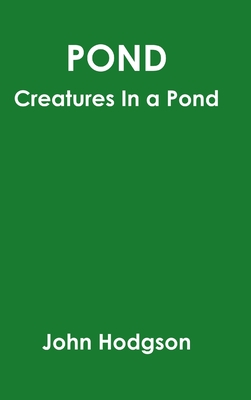 Pond: Creatures In A Pond - Hodgson, John