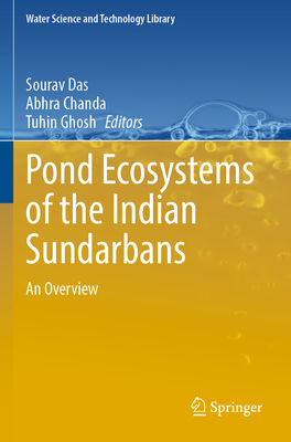 Pond Ecosystems of the Indian Sundarbans: An Overview - Das, Sourav (Editor), and Chanda, Abhra (Editor), and Ghosh, Tuhin (Editor)