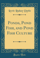 Ponds, Pond Fish, and Pond Fish Culture (Classic Reprint)