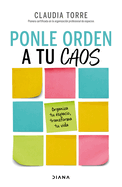 Ponle Orden a Tu Caos: Organiza Tu Espacio, Transforma Tu Vida / Organize Your Chaos