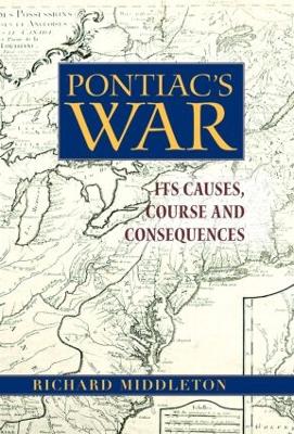 Pontiac's War: Its Causes, Course and Consequences - Middleton, Richard