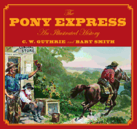 Pony Express: An Illustrated History