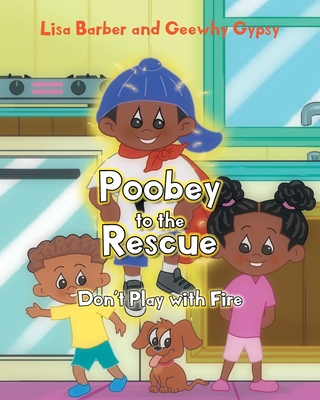 Poobey to the Rescue: Don't Play with Fire - Barber, Lisa, and Gypsy, Geewhy