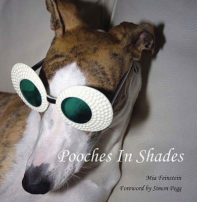 Pooches in Shades - Feinstein, Mia, and Pegg, Simon (Preface by)